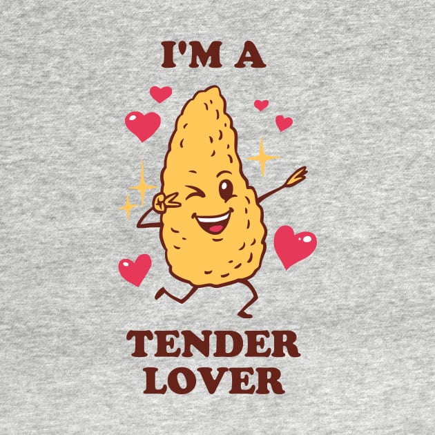 I'm A Tender Lover - Chicken Tendies by dumbshirts